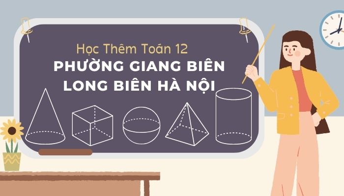 Học Thêm Toán 12 Phường Giang Biên Long Biên Hà Nội