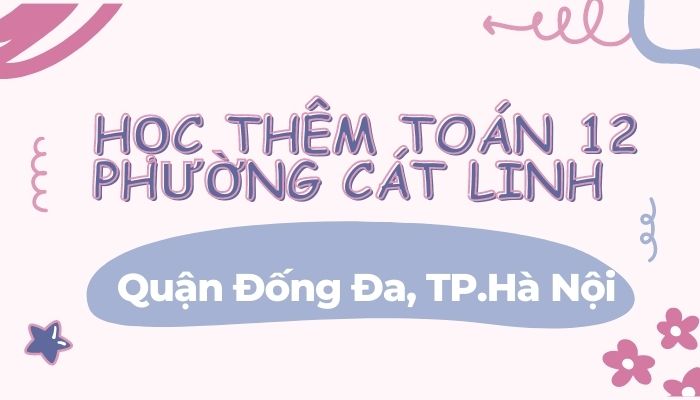 Học thêm Toán 12 phường Cát Linh