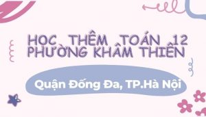 Học thêm Toán 12 phường Khâm Thiên