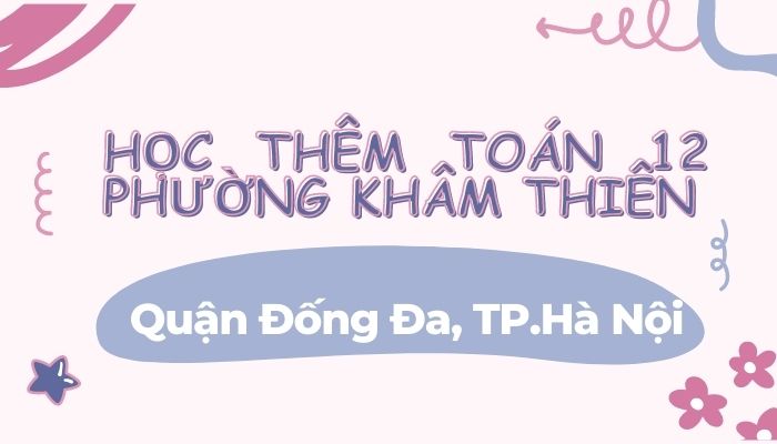 Học thêm Toán 12 phường Khâm Thiên