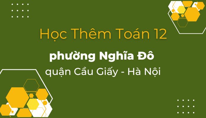 Học thêm Toán 12 Phường Nghĩa Đô