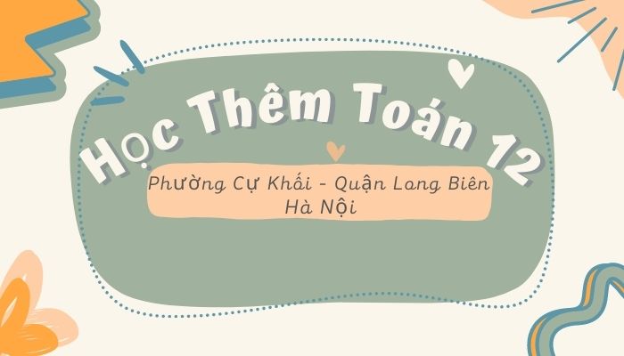 Học thêm Toán 12 Phường Cự Khối Long Biên