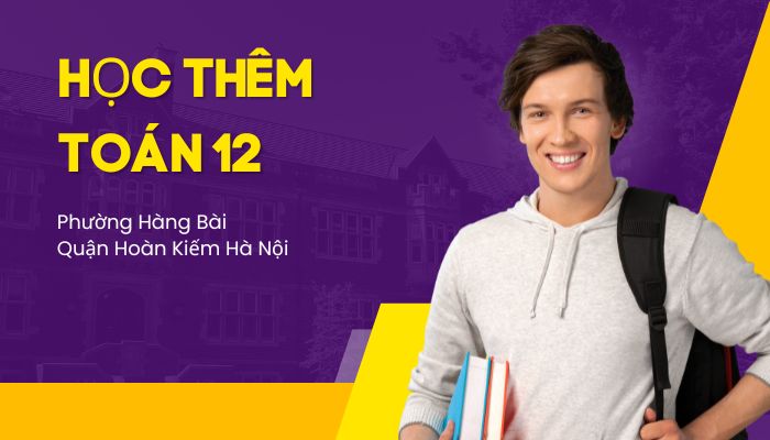 Học thêm Toán 12 phường Hàng Bài