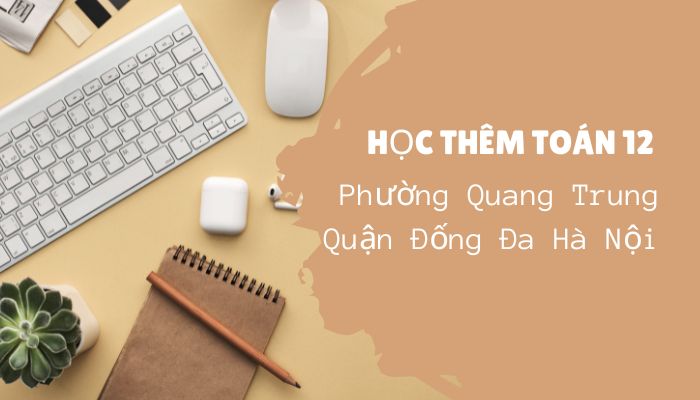 Học thêm Toán 12 phường Quang Trung