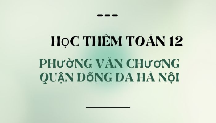 Học thêm Toán 12 phường Văn Chươn