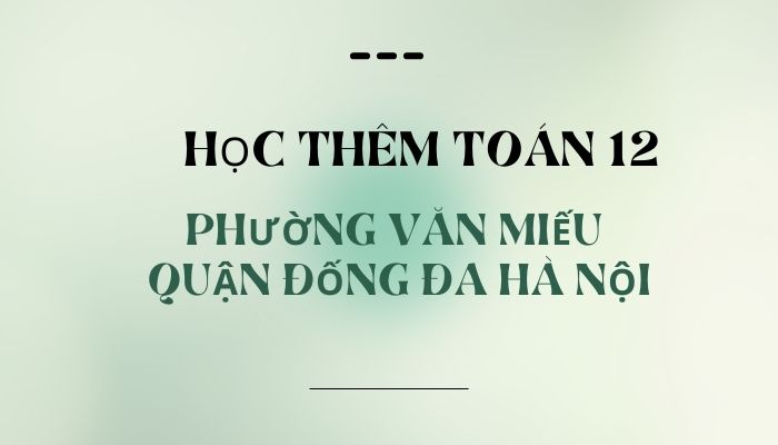 Học thêm Toán 12 phường Văn Miếu