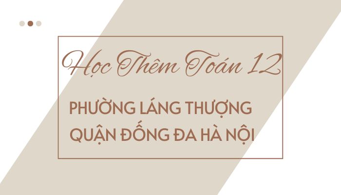 Học thêm Toán 12 Phường Láng Thượng