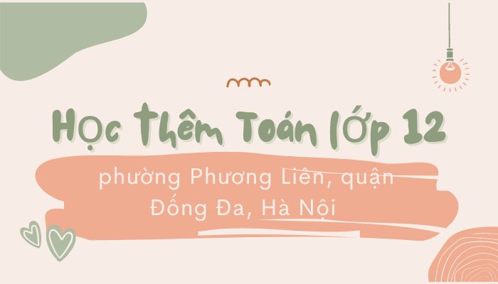 Học thêm Toán 12 Phường Phương Liên