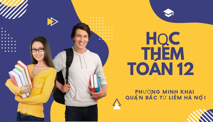Học Thêm Toán 12 Phường Minh Khai