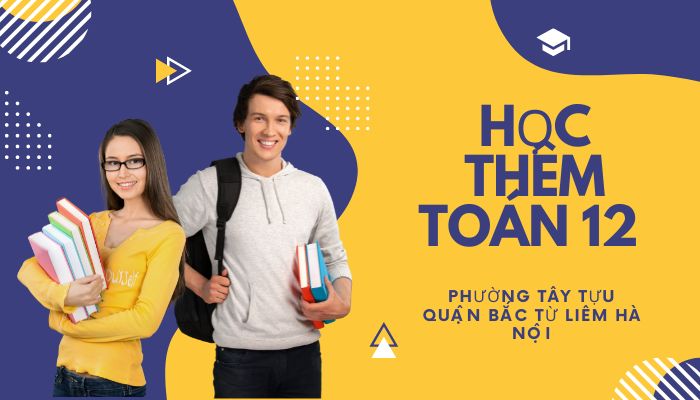 Học Thêm Toán 12 Phường Tây Tựu