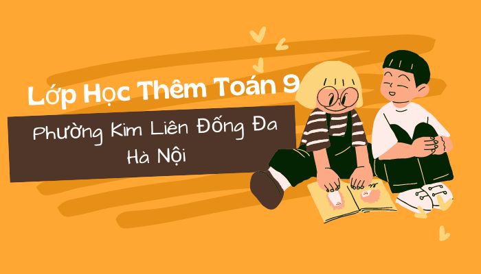 Lớp Học Thêm Toán 9 Phường Kim Liên