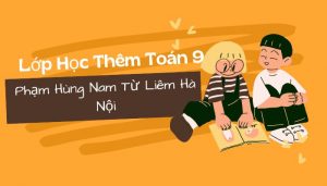 Lớp Học Thêm Toán 9 Phạm Hùng