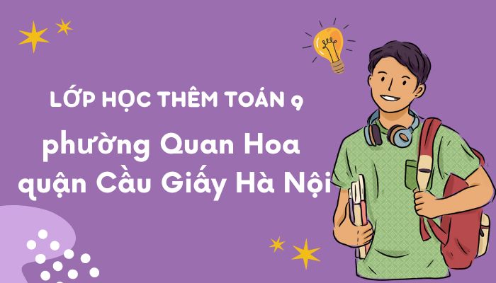 Học Thêm Toán 9 Phường Quan Hoa