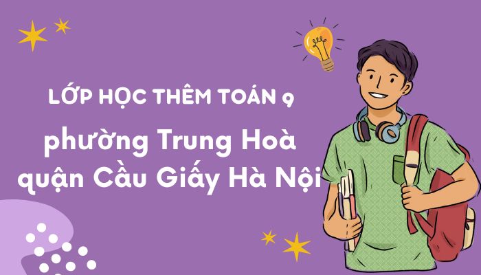 Học Thêm Toán 9 Phường Trung Hoà
