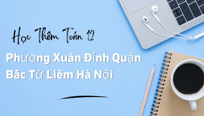 Học Thêm Toán 12 Phường Xuân Đỉnh