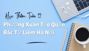 Học Thêm Toán 12 Phường Xuân Tảo