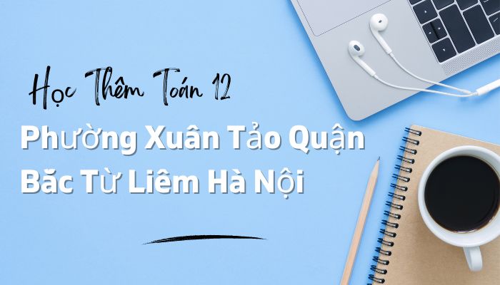 Học Thêm Toán 12 Phường Xuân Tảo